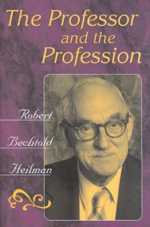 The Professor and the Profession - Robert Bechtold Heilman