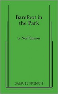 Barefoot in the Park: A Comedy in Three Acts - Neil Simon