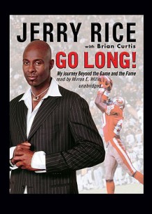 Go Long!: My Journey Beyond the Game and the Fame - Jerry Rice, Mirron Willis