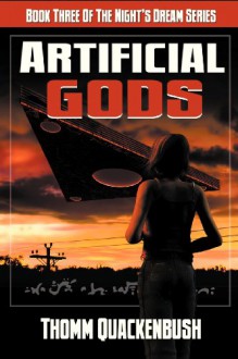 Artificial Gods: Book Three of the Night's Dream Series - Thomm Quackenbush