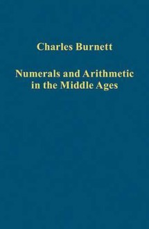 Numerals and Arithmetic in the Middle Ages - Charles Burnett