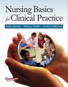 Nursing Basics for Clinical Practice [With Access Code] - Audrey Berman, Shirlee Snyder, Debra McKinney