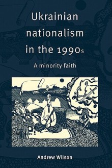 Ukrainian Nationalism in the 1990s - Andrew Wilson