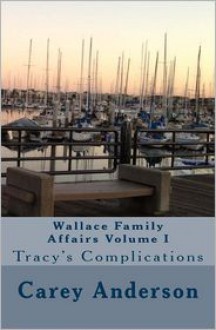 Wallace Family Affairs Volume I: Tracy's Complications - Carey Anderson