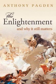 The Enlightenment: And Why it Still Matters - Anthony Pagden