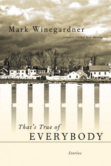 That's True of Everybody - Mark Winegardner