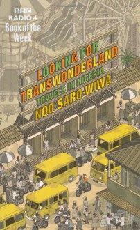 Looking for Transwonderland: Travels in Nigeria - Noo Saro-Wiwa