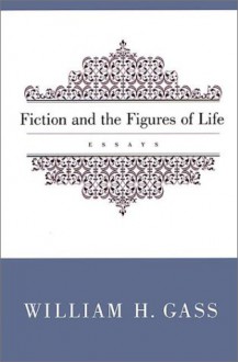 Fiction and the Figures of Life - William H. Gass