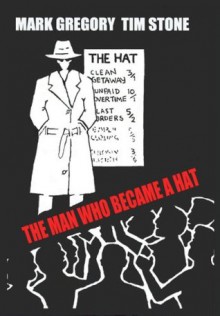 The Man Who Became A Hat - Tim Stone, Mark Gregory, Andy White