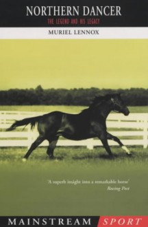 Northern Dancer: The Legend And His Legacy - Muriel Lennox