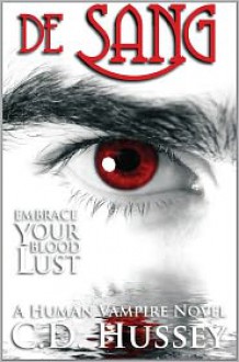 de Sang: Embrace Your Blood Lust - C.D. Hussey