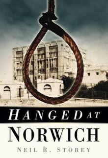 Hanged at Norwich. Neil R. Storey - Neil R. Storey