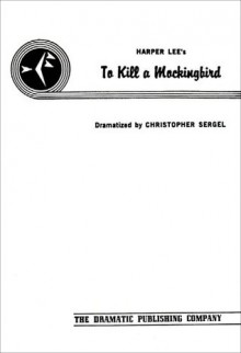 Harper Lee's To Kill a Mockingbird - Christopher Sergel, Harper Lee Lee