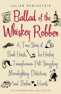 Ballad of the Whiskey Robber - Julian Rubinstein