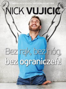 Bez rąk, bez nóg, bez ograniczeń! - Nick Vujicic