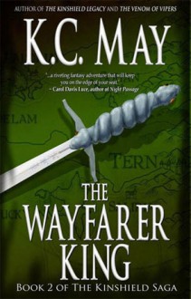 The Wayfarer King (Kinshield Saga, #2) - K.C. May