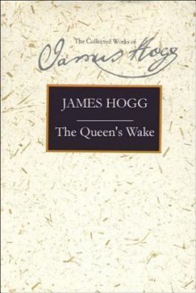 The Queen's Wake (The Collected Works of James Hogg): A Legendary Poem - James Hogg, Douglas S. Mack, Meiko O'Halloran, Janette Currie