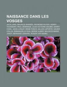 Naissance Dans Les Vosges: Jack Lang, Maurice Barr S, Raymond Ruyer, Henry Toussaint, Paul Demange, Julie-Victoire Daubi , Darry Cowl - Source Wikipedia