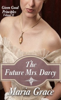 The Future Mrs. Darcy - Maria Grace