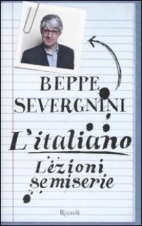 L'italiano. Lezioni semiserie - Beppe Severgnini