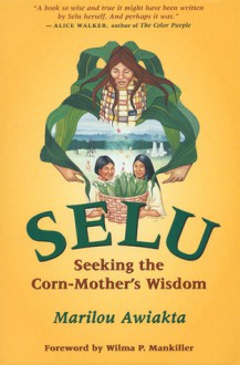 Selu: Seeking the Corn-Mother's Wisdom - Marilou Awiakta