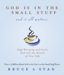 God Is in the Small Stuff: and it all matters - Bruce Bickel, Stan Jantz