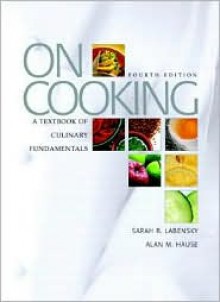 On Cooking: A Textbook of Culinary Fundamentals - Sarah R. Labensky, Alan M. Hause, Steven R. Labensky, Pricilla Martel