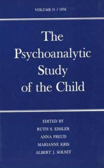 The Psychoanalytic Study of the Child: Volume 31 - Ruth S. Eissler, Ruth S. Eissler, Albert J. Solnit, Anna Freud