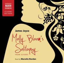 Molly Bloom's Soliloquy: From Ulysses (Naxos Classic Fiction) (Naxos Complete Classics) - James Joyce, Marcella Riordan