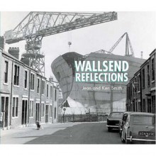 Wallsend Reflections - Jean Smith, Ken Smith