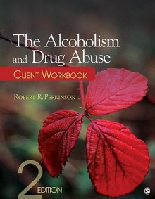 The Alcoholism and Drug Abuse Client Workbook - Robert R. Perkinson