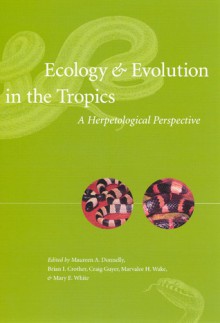 Ecology and Evolution in the Tropics: A Herpetological Perspective - Maureen A. Donnelly, Brian I. Crother, Craig Guyer, Marvalee H. Wake