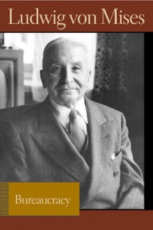 Bureaucracy - Ludwig von Mises, Bettina Bien Greaves