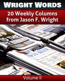 Wright Words: A Compilation of 20 Weekly Columns from Jason F. Wright - Volume 2 - Jason F. Wright, Brooke Porter