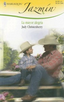 La Mayor Alegria: (The Biggest Happiness) (Harlequin Jazmin (Spanish)) - Judy Christenberry