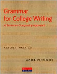 Grammar for College Writing: A Sentence-Composing Approach - Don Killgallon, Jenny Killgallon