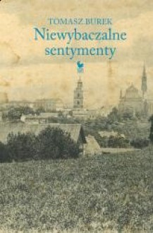 Niewybaczalne sentymenty - Tomasz Burek