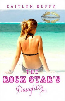 The Rock Star's Daughter (Treadwell Academy, #1) - Caitlyn Duffy