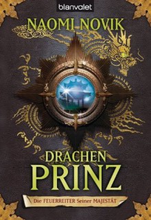 Die Feuerreiter Seiner Majestät 02: Drachenprinz (German Edition) - Naomi Novik, Marianne Schmidt