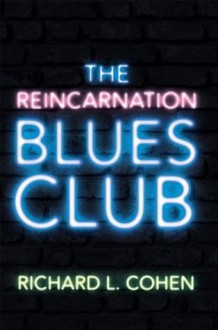 The Reincarnation Blues Club - Richard L. Cohen