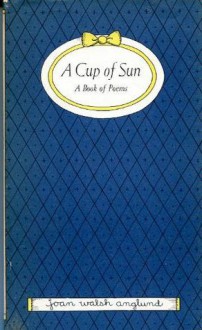 A Cup of Sun: A Book of Poems - Joan Walsh Anglund