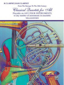 Classical Quartets for All (from the Baroque to the 20th Century): B-Flat Clarinet, Bass Clarinet - William Ryden