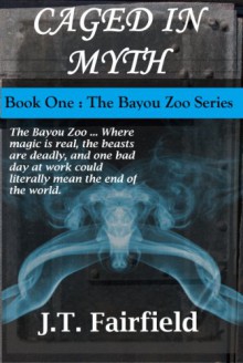 CAGED IN MYTH (The Bayou Zoo) - J.T. Fairfield