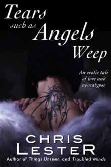 Tears Such As Angels Weep (The Goetic Age, #1) - Chris Lester