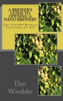 A Brewer's Guide to Opening a Nano Brewery - Dan Woodske