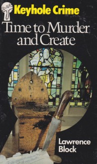 Time to Murder and Create (Matthew Scudder #3) - Lawrence Block