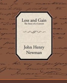 Loss and Gain the Story of a Convert - John Henry Newman, John Henry Ewman