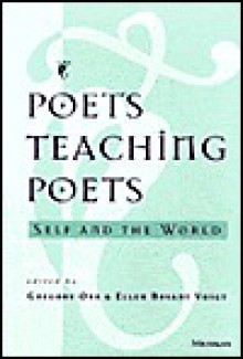 Poets Teaching Poets: Self and the World - Gregory Orr, Ellen Bryant Voigt