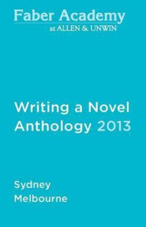 Writing a Novel Anthology, 2013 - James Bradley, Sophie Cunningham, Kathryn Heyman