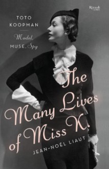 The Many Lives of Miss K: Toto Koopman - Model, Muse, Spy - Jean-Noël Liaut, Denise Jacobs